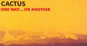 Cactus - One Way Or Another